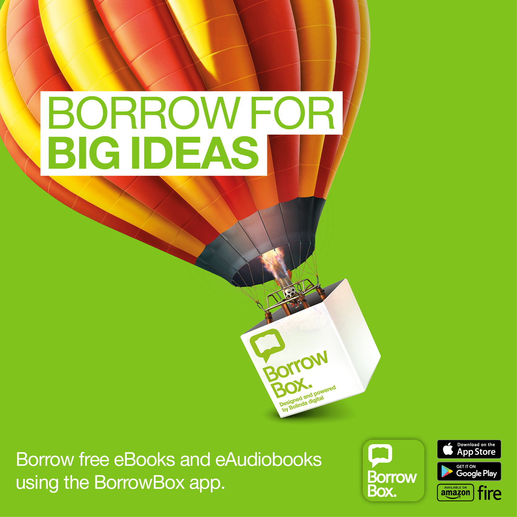 Green square with a hot air balloon on it, the basket of the balloon has the logo for BorrowBox. Text at the bottom reads "Borrow free eBooks and eAudiobooks using the Borrowbox app".  Bottom right corner has logos for Borrowbox, also for Apple Appstore G